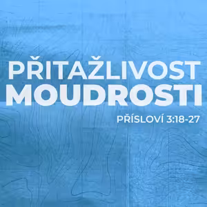 #06 Přitažlivost Boží moudrosti | Přísloví 3:18-27