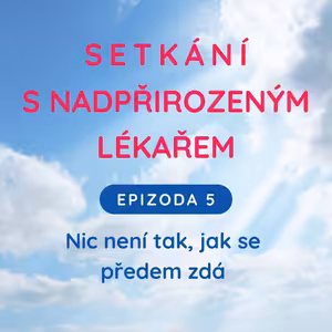 Epizoda 5 - Nic není tak, jak se předem zdá