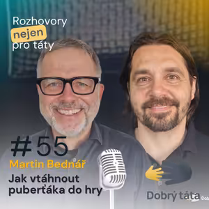 #55 Martin Bednář - Jak vtáhnout puberťáka do hry
