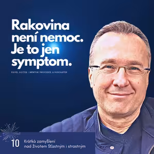 Rakovina není nemoc, je to jen symptom. (Krátká zamyšlení nad životem šťastným i strastným, č.10)