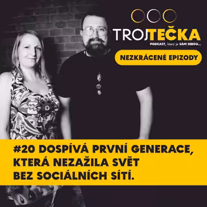 #20 Dospívá první generace, která nezažila svět bez sociálních sítí - NEZKRÁCENÁ EPIZODA
