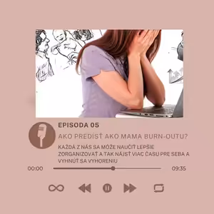 Epizóda #5 - Ako predísť ako viacnásobná mama burn-outu teda vyhoreniu?