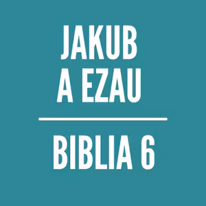 BIBLIA 6 | Jakub a Ezau