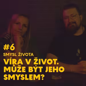 #6. Víra v život. Může být jeho smyslem?