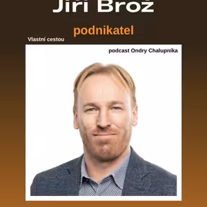 36: JIří Brož - firma s miliardovým obratem by bez správných lidí kolem mě nevznikla