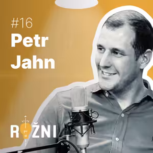 #16 Petr Jahn o budování start-upu, jehož zákazníkem je třeba Rolls-Royce