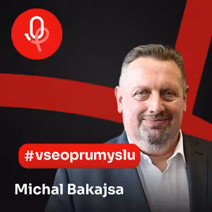 116: ROBOTY: Michal Bakajsa – V českém průmyslu pozorujeme obrovskou kreativitu lidí, flexibilitu i schopnost přizpůsobit se
