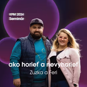 #140 KPM Seminár 2024: Zuzka & Feri Džubakovskí - Ako horieť a nevyhorieť