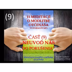 Deviata (9) meditáciu o modlitbe Otčenáša, o prosbe "NEUVEĎ NÁS DO POKUŠENIA.."