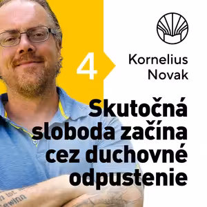 🗺️ Skutočná sloboda začína cez duchovné odpustenie • Kornelius Novak