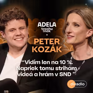 Peter Kozák: Vidím len na 10 %. Napriek tomu strihám videá a hrám v SND | ČASŤ ROZHOVORU