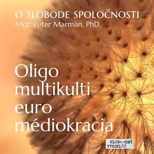 S slobode spoločnosti 04 - 2018-02-22 Oligo-multikulti-euro-médiokracia...