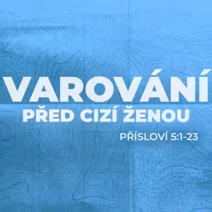#08 Varování před cizí ženou | Přísloví 5:1-23