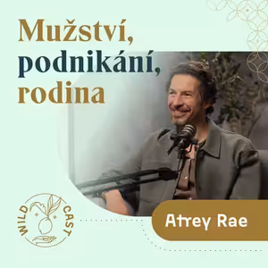 Atrey Rae o mužství, rituálech a životních lekcích z podnikání a rodiny