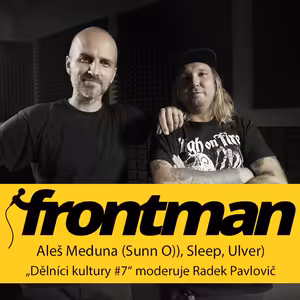 Dělníci kultury #7: Aleš Meduna (Sunn O)), Sleep, Ulver)