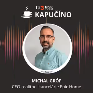Podcast Kapučíno s hosťom: Michal Gróf, CEO realitnej kancelárie Epic Home