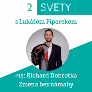 #15: Richard Dobrotka - Zmena bez námahy