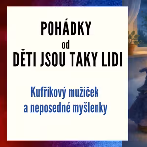 Pohádky od Děti jsou taky lidi - Kufříkový mužíček a neposedné myšlenky