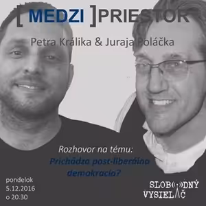 Medzipriestor 47 - 2016-12-05 Prichádza post-liberálna demokracia ?