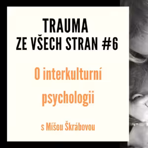 Trauma ze všech stran #6 - O interkulturní psychologii s Míšou Škrábovou