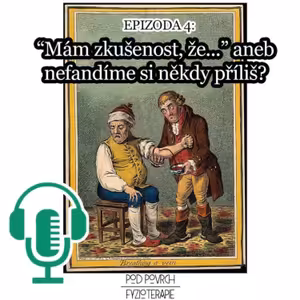 Epizoda 4: "Mám zkušenost, že..." aneb nefandíme si někdy příliš?