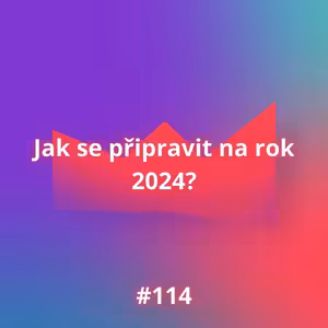 #114 Jak se připravit na rok 2024?