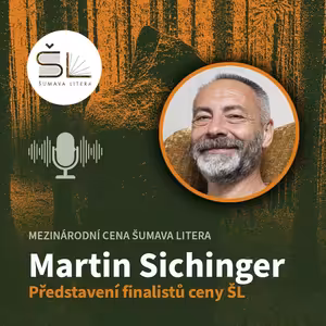 „Představení finalistů mezinárodní ceny Šumava Litera“ – Martin Sichinger