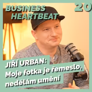 Business Heartbeat #20: Jiří Urban - Moje fotka je řemeslo, nedělám umění