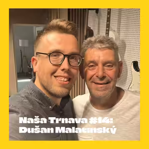 NAŠA TRNAVA #14: Futbal a náboženstvo sú v Trnave to najdôležitejšie (Dušan Malatinský, syn legendárneho Antona Malatinského)