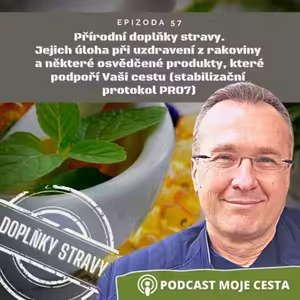 Epizoda č.57 - Přírodní doplňky stravy, jejich úloha při uzdravení z rakoviny a stabilizační protokol PRO7
