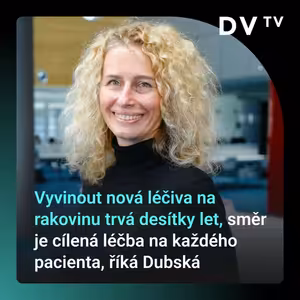 Vyvinout nová léčiva na rakovinu trvá desítky let, směr je cílená léčba na každého pacienta, říká Dubská