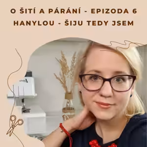 Epizoda 6 - Hanylou - Šiju tedy jsem