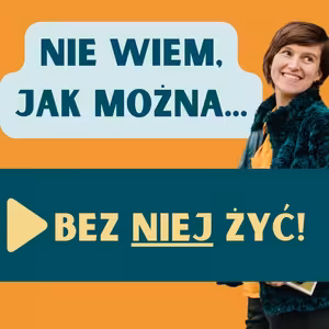 152: Nie wiem, jak można bez NIEJ żyć!
