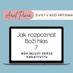 Jak rozpoznat Boží hlas 7 - Bůh mluví skrze kreativitu