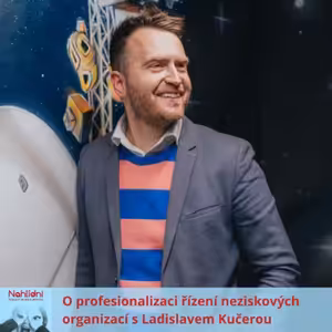 O profesionalizaci řízení neziskových organizací s Ladislavem Kučerou