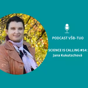 Podcast VŠB-TUO #14 - Science is calling - Jana Kukutschová