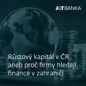J&T BANKA Talks: Růstový kapitál v ČR aneb proč firmy hledají finance v zahraničí