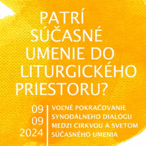 #27 Patrí súčasné umenie do liturgického priestoru? 09. 09. 2024