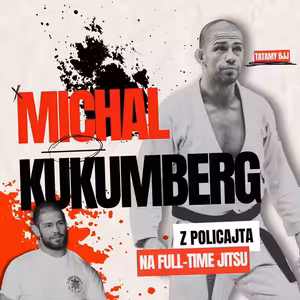 #15 - Michal Kukumberg - z policajta na full-time jitsu, BJJ black belt, chci být mistr světa