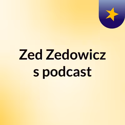 Zed Zedowicz's podcast