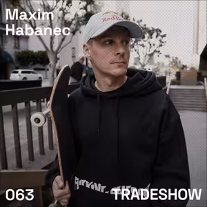 TRADESHOW podcast 063: Maxim Habanec