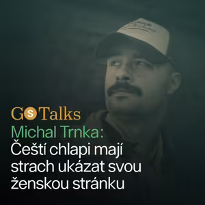 GS Talks #51 Michal Trnka: Čeští chlapi mají strach ukázat svou ženskou stránku