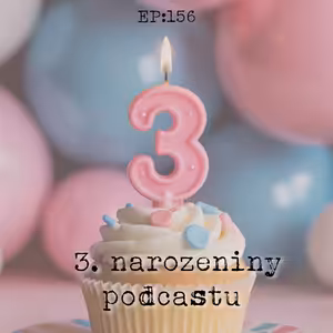 EP156: 3. narozeniny podcastu