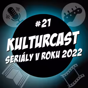 Kulturcast #21 - Seriály v roku 2022