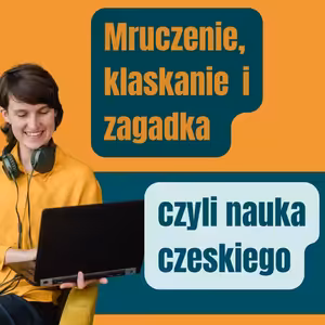 164: Mruczenie, klaskanie i zagadka czyli nauka czeskiego