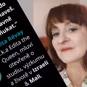 „Skočíš do vody a plaveš. A hlavně nefňukat.“ Edita Révay a.k.a Edita the Queen, mluví otevřeně o studiu, výzkumu a životě v Izraeli & Mali.#41