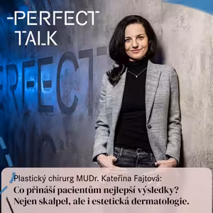 52. Plastický chirurg MUDr. Kateřina Fajtová: Co přináší pacientům nejlepší výsledky? Nejen skalpel, ale i estetická dermatologie