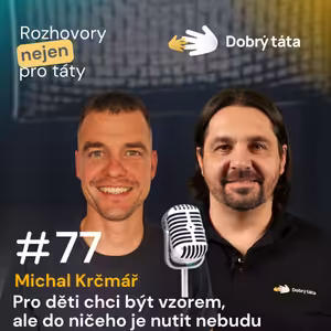 #77 Michal Krčmář Pro děti chci být vzorem, ale do ničeho je nutit nebudu