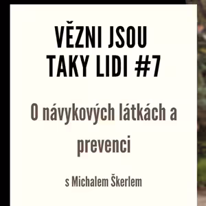 Vězni jsou taky lidi #7 - O návykových látkách a prevenci s Michalem Škerlem