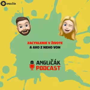 TRAILER #9 | ZACYKLENIE V ŽIVOTE A AKO Z NEHO VON | ANGLIČÁK PODCAST